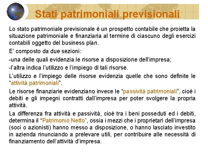 Stati patrimoniali previsionali Lo stato patrimoniale previsionale è un prospetto contabile che proietta la