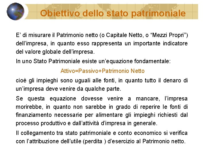 Obiettivo dello stato patrimoniale E’ di misurare il Patrimonio netto (o Capitale Netto, o