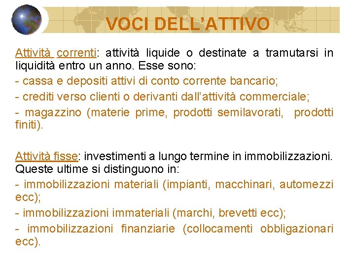 VOCI DELL’ATTIVO Attività correnti: attività liquide o destinate a tramutarsi in liquidità entro un