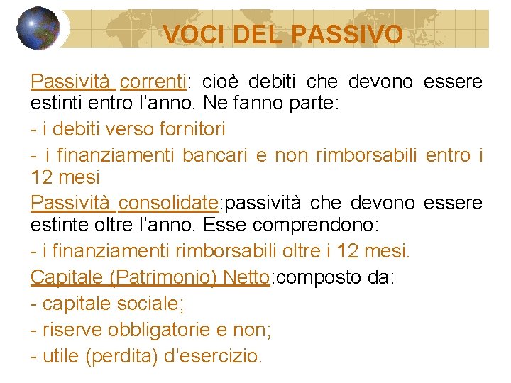 VOCI DEL PASSIVO Passività correnti: cioè debiti che devono essere estinti entro l’anno. Ne