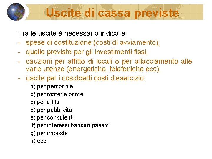 Uscite di cassa previste Tra le uscite è necessario indicare: - spese di costituzione