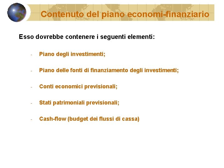 Contenuto del piano economi-finanziario Esso dovrebbe contenere i seguenti elementi: - Piano degli investimenti;