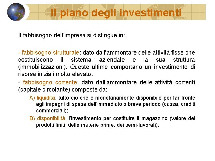 Il piano degli investimenti Il fabbisogno dell’impresa si distingue in: - fabbisogno strutturale: dato