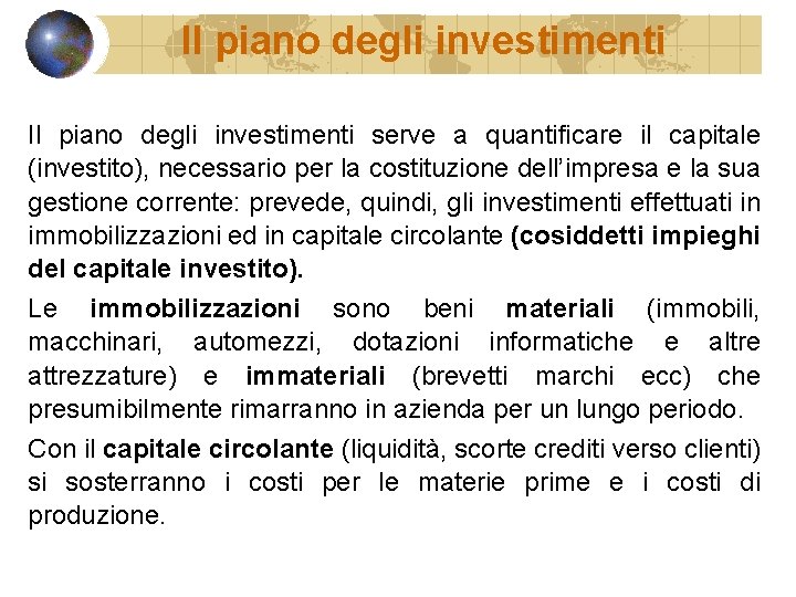 Il piano degli investimenti serve a quantificare il capitale (investito), necessario per la costituzione