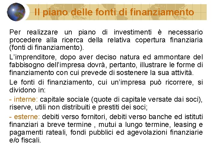 Il piano delle fonti di finanziamento Per realizzare un piano di investimenti è necessario