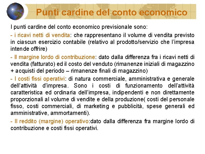 Punti cardine del conto economico I punti cardine del conto economico previsionale sono: -