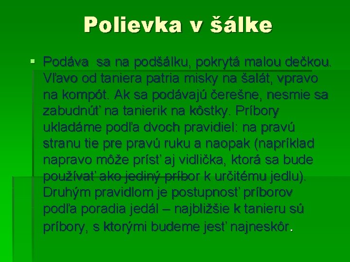 Polievka v šálke § Podáva sa na podšálku, pokrytá malou dečkou. Vľavo od taniera Polievka v šálke § Podáva sa na podšálku, pokrytá malou dečkou. Vľavo od taniera