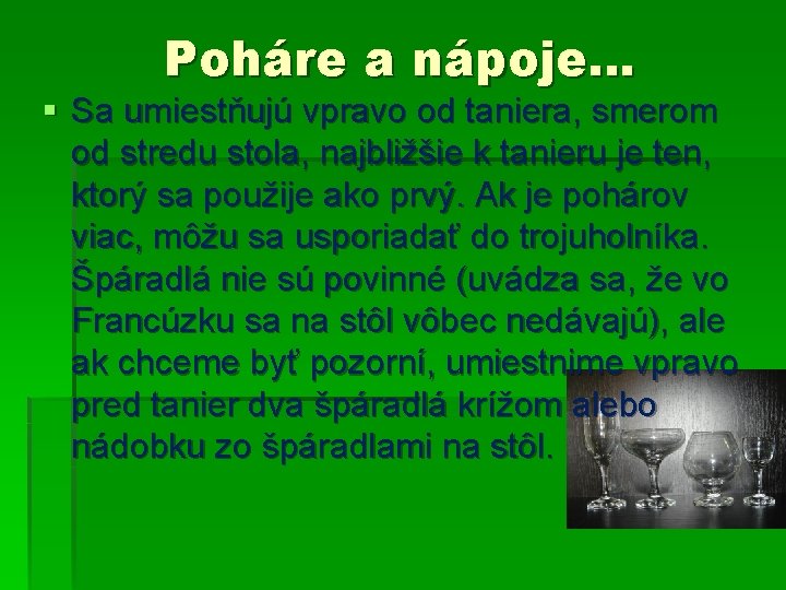 Poháre a nápoje. . . § Sa umiestňujú vpravo od taniera, smerom od stredu Poháre a nápoje. . . § Sa umiestňujú vpravo od taniera, smerom od stredu