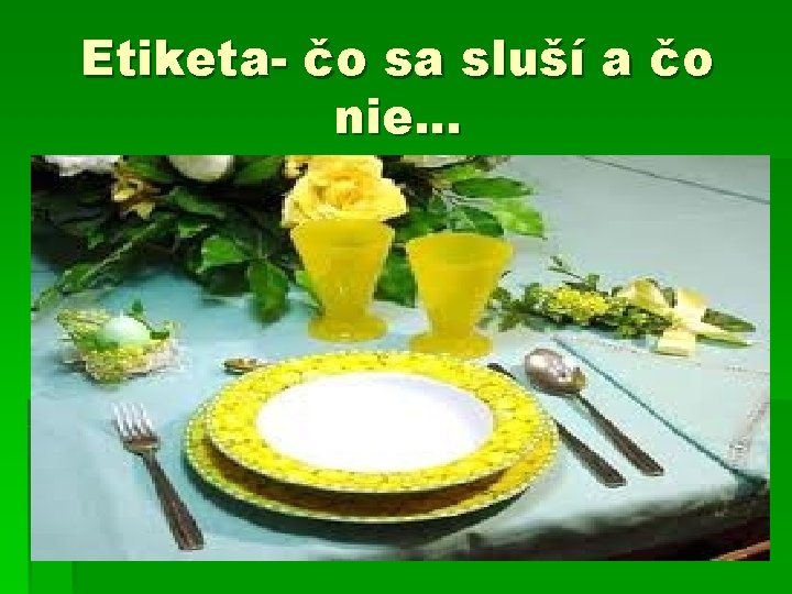 Etiketa- čo sa sluší a čo nie. . . Etiketa- čo sa sluší a čo nie. . .