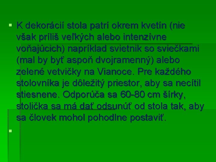 § K dekorácií stola patrí okrem kvetín (nie však príliš veľkých alebo intenzívne voňajúcich) § K dekorácií stola patrí okrem kvetín (nie však príliš veľkých alebo intenzívne voňajúcich)