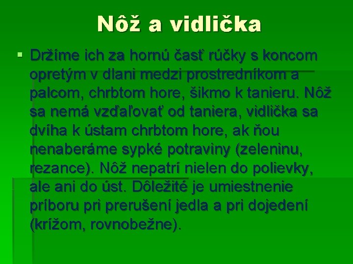 Nôž a vidlička § Držíme ich za hornú časť rúčky s koncom opretým v Nôž a vidlička § Držíme ich za hornú časť rúčky s koncom opretým v