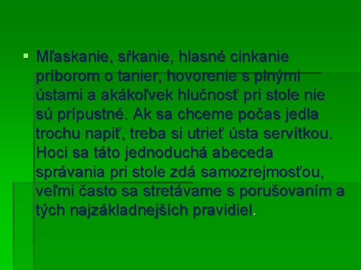 § Mľaskanie, sŕkanie, hlasné cinkanie príborom o tanier, hovorenie s plnými ústami a akákoľvek § Mľaskanie, sŕkanie, hlasné cinkanie príborom o tanier, hovorenie s plnými ústami a akákoľvek