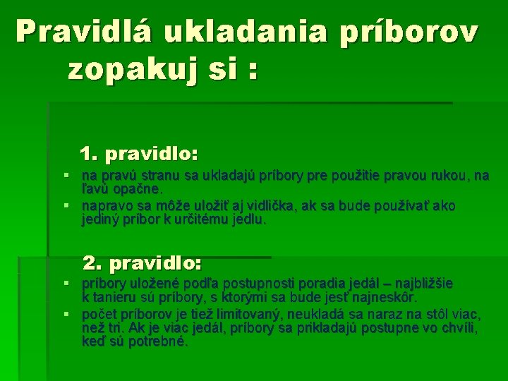 Pravidlá ukladania príborov zopakuj si : 1. pravidlo: § na pravú stranu sa ukladajú Pravidlá ukladania príborov zopakuj si : 1. pravidlo: § na pravú stranu sa ukladajú
