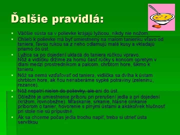 Ďalšie pravidlá: § § § § Väčšie sústa sa v polievke krájajú lyžicou, nikdy Ďalšie pravidlá: § § § § Väčšie sústa sa v polievke krájajú lyžicou, nikdy
