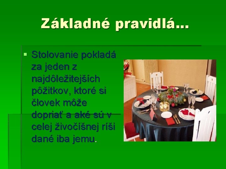 Základné pravidlá. . . § Stolovanie pokladá za jeden z najdôležitejších pôžitkov, ktoré si Základné pravidlá. . . § Stolovanie pokladá za jeden z najdôležitejších pôžitkov, ktoré si