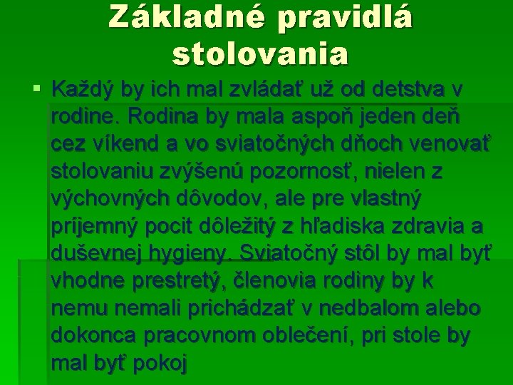 Základné pravidlá stolovania § Každý by ich mal zvládať už od detstva v rodine. Základné pravidlá stolovania § Každý by ich mal zvládať už od detstva v rodine.