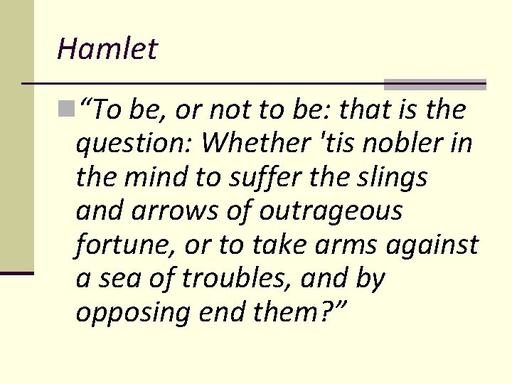 Hamlet n“To be, or not to be: that is the question: Whether 'tis nobler