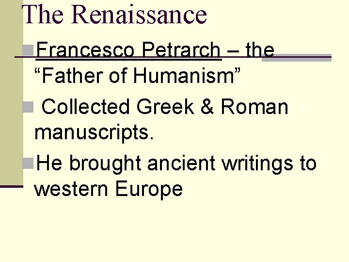 The Renaissance n. Francesco Petrarch – the “Father of Humanism” n Collected Greek &