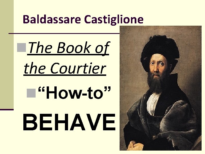 Baldassare Castiglione n. The Book of the Courtier n“How-to” BEHAVE 