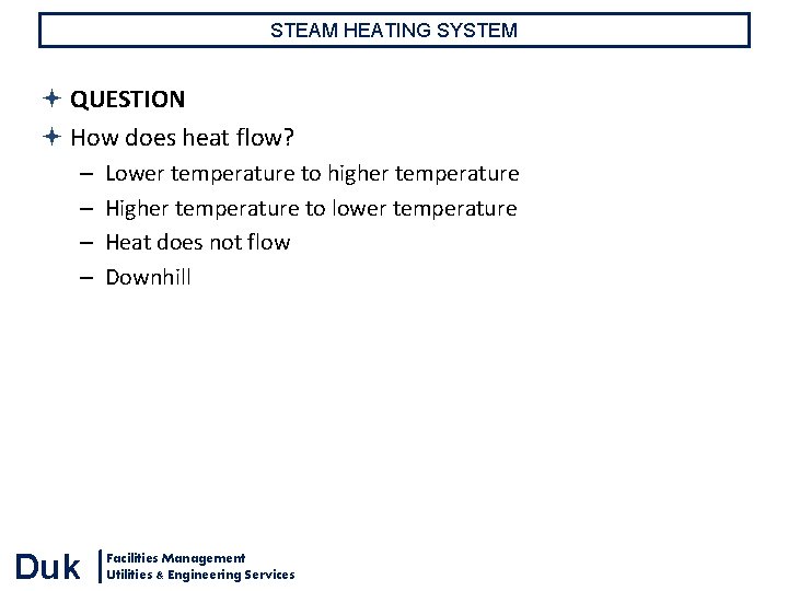 STEAM HEATING SYSTEM QUESTION How does heat flow? – – Duk Lower temperature to STEAM HEATING SYSTEM QUESTION How does heat flow? – – Duk Lower temperature to