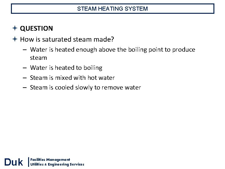 STEAM HEATING SYSTEM QUESTION How is saturated steam made? – Water is heated enough STEAM HEATING SYSTEM QUESTION How is saturated steam made? – Water is heated enough