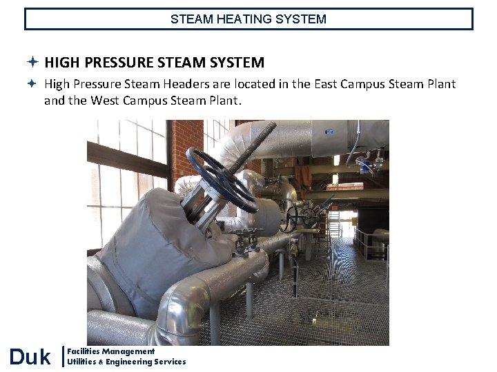 STEAM HEATING SYSTEM HIGH PRESSURE STEAM SYSTEM High Pressure Steam Headers are located in STEAM HEATING SYSTEM HIGH PRESSURE STEAM SYSTEM High Pressure Steam Headers are located in