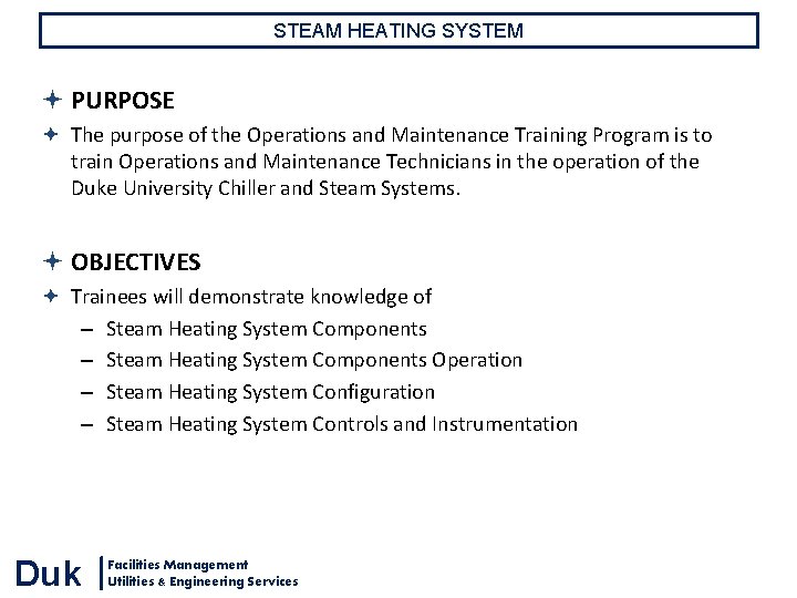 STEAM HEATING SYSTEM PURPOSE The purpose of the Operations and Maintenance Training Program is STEAM HEATING SYSTEM PURPOSE The purpose of the Operations and Maintenance Training Program is