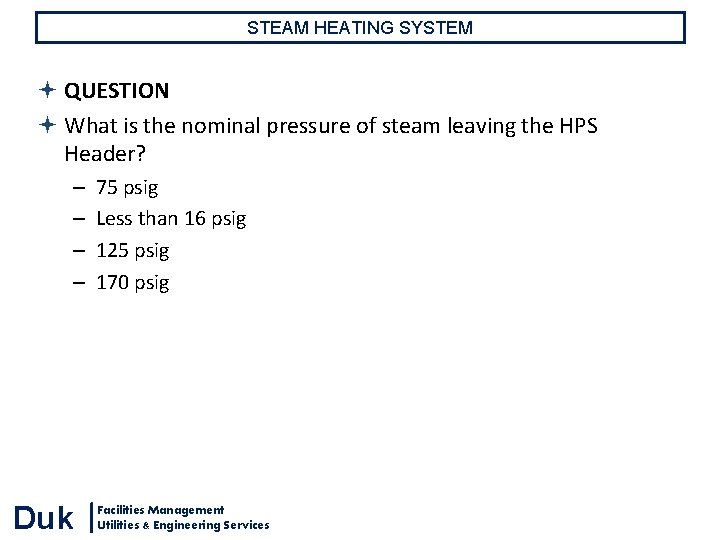 STEAM HEATING SYSTEM QUESTION What is the nominal pressure of steam leaving the HPS STEAM HEATING SYSTEM QUESTION What is the nominal pressure of steam leaving the HPS