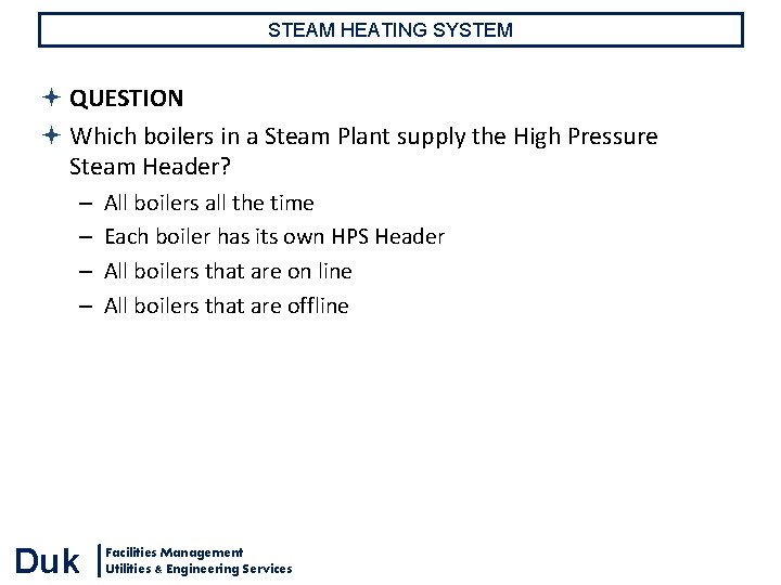 STEAM HEATING SYSTEM QUESTION Which boilers in a Steam Plant supply the High Pressure STEAM HEATING SYSTEM QUESTION Which boilers in a Steam Plant supply the High Pressure