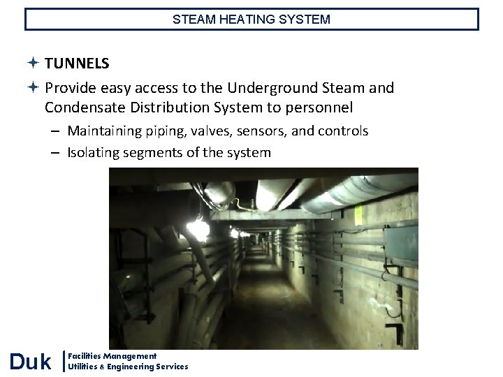STEAM HEATING SYSTEM TUNNELS Provide easy access to the Underground Steam and Condensate Distribution STEAM HEATING SYSTEM TUNNELS Provide easy access to the Underground Steam and Condensate Distribution