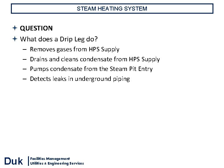 STEAM HEATING SYSTEM QUESTION What does a Drip Leg do? – – Duk Removes STEAM HEATING SYSTEM QUESTION What does a Drip Leg do? – – Duk Removes