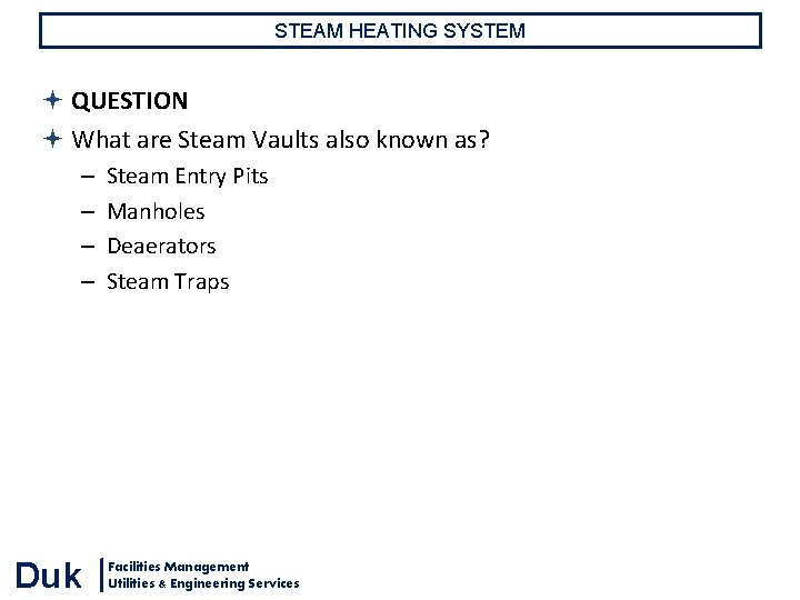 STEAM HEATING SYSTEM QUESTION What are Steam Vaults also known as? – – Duk STEAM HEATING SYSTEM QUESTION What are Steam Vaults also known as? – – Duk