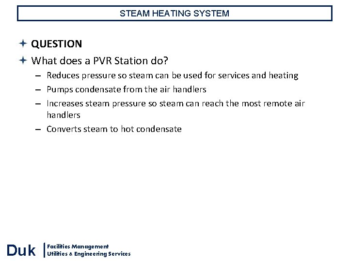STEAM HEATING SYSTEM QUESTION What does a PVR Station do? – Reduces pressure so STEAM HEATING SYSTEM QUESTION What does a PVR Station do? – Reduces pressure so