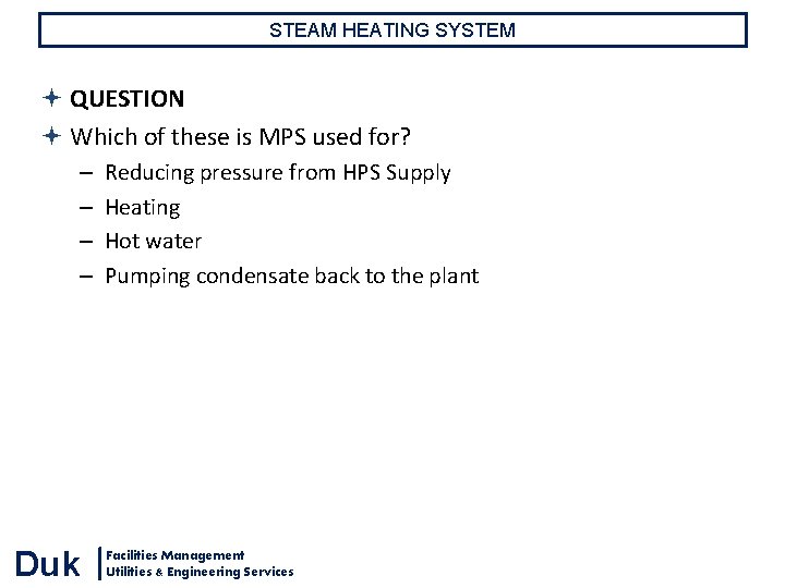 STEAM HEATING SYSTEM QUESTION Which of these is MPS used for? – – Duk STEAM HEATING SYSTEM QUESTION Which of these is MPS used for? – – Duk