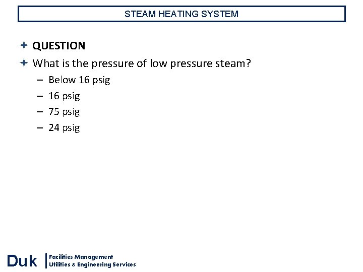 STEAM HEATING SYSTEM QUESTION What is the pressure of low pressure steam? – – STEAM HEATING SYSTEM QUESTION What is the pressure of low pressure steam? – –