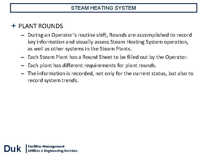STEAM HEATING SYSTEM PLANT ROUNDS – During an Operator’s routine shift, Rounds are accomplished STEAM HEATING SYSTEM PLANT ROUNDS – During an Operator’s routine shift, Rounds are accomplished