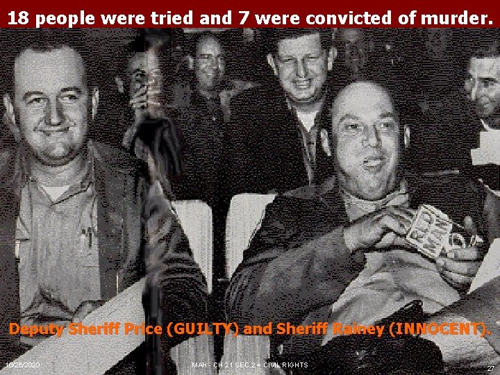 18 people were tried and 7 were convicted of murder. Deputy Sheriff Price (GUILTY) 18 people were tried and 7 were convicted of murder. Deputy Sheriff Price (GUILTY)