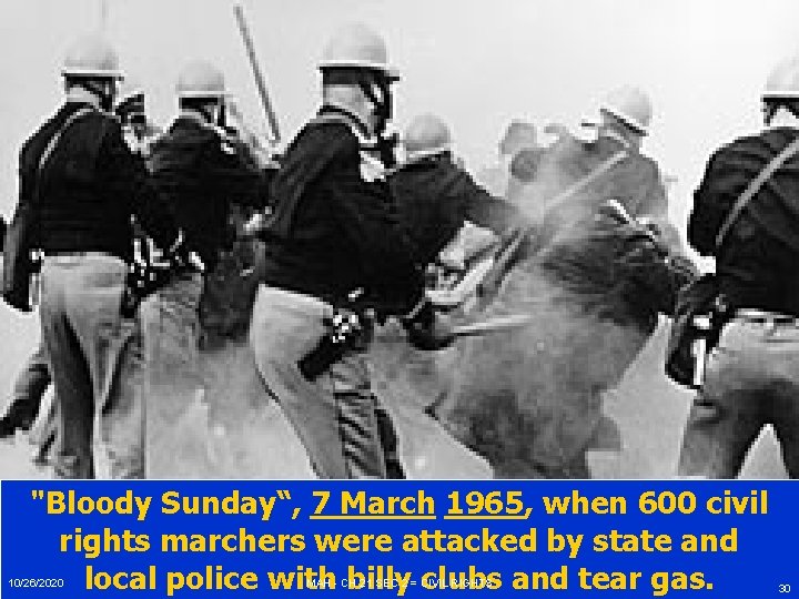 "Bloody Sunday“, 7 March 1965, when 600 civil rights marchers were attacked by state "Bloody Sunday“, 7 March 1965, when 600 civil rights marchers were attacked by state