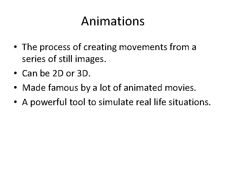 Animations • The process of creating movements from a series of still images. •