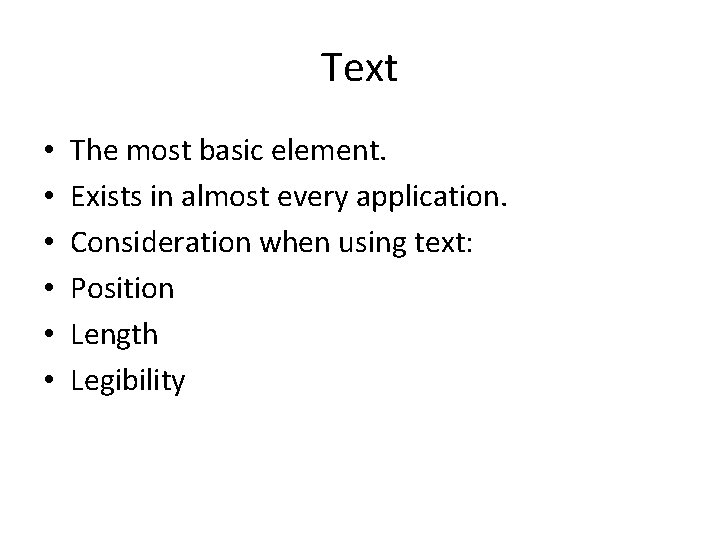 Text • • • The most basic element. Exists in almost every application. Consideration