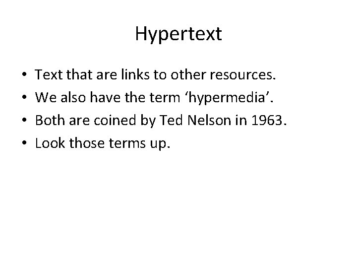 Hypertext • • Text that are links to other resources. We also have the