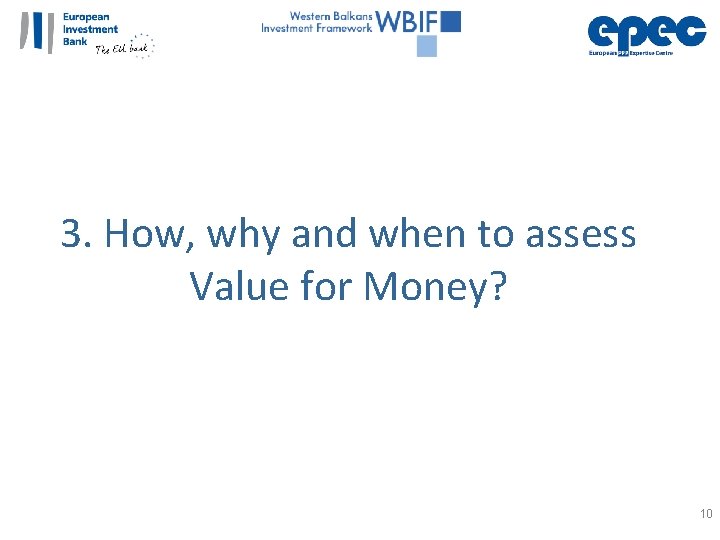 3. How, why and when to assess Value for Money? 10 