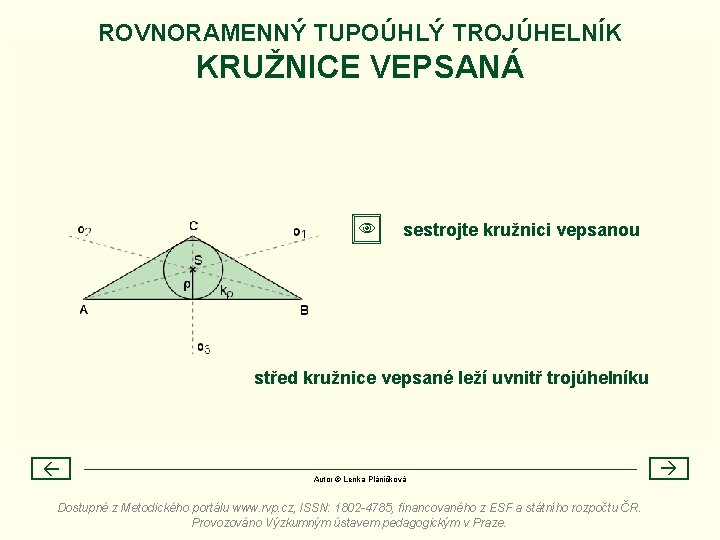 ROVNORAMENNÝ TUPOÚHLÝ TROJÚHELNÍK KRUŽNICE VEPSANÁ sestrojte kružnici vepsanou střed kružnice vepsané leží uvnitř trojúhelníku