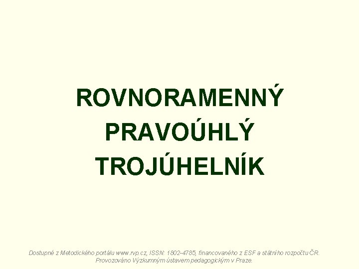 ROVNORAMENNÝ PRAVOÚHLÝ TROJÚHELNÍK Dostupné z Metodického portálu www. rvp. cz, ISSN: 1802 -4785, financovaného