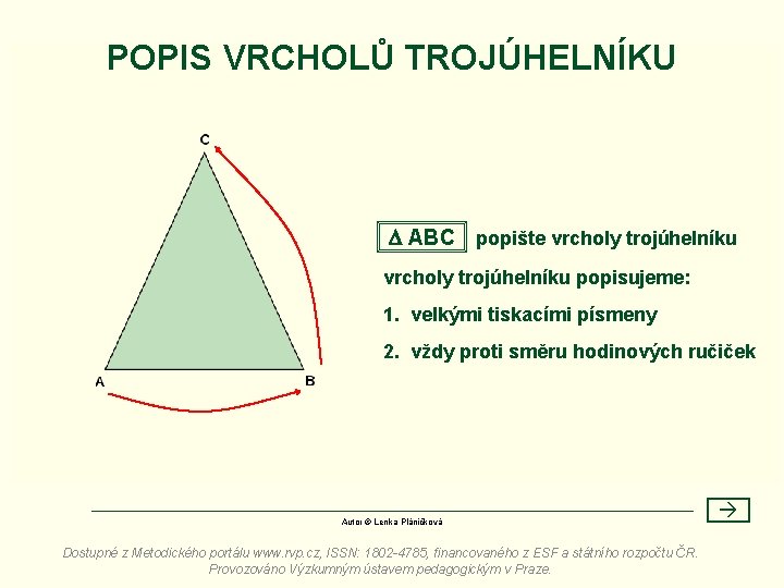 POPIS VRCHOLŮ TROJÚHELNÍKU ABC popište vrcholy trojúhelníku popisujeme: 1. velkými tiskacími písmeny 2. vždy