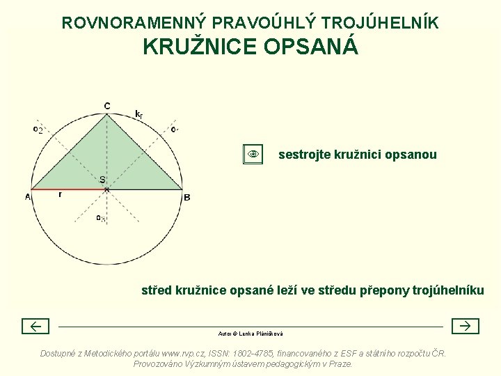 ROVNORAMENNÝ PRAVOÚHLÝ TROJÚHELNÍK KRUŽNICE OPSANÁ sestrojte kružnici opsanou střed kružnice opsané leží ve středu