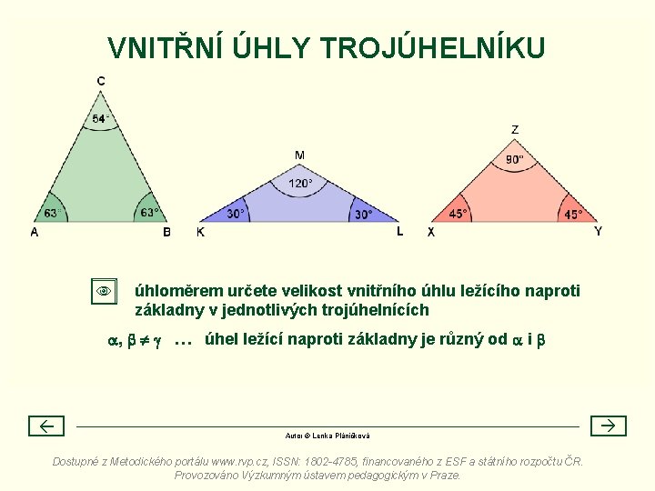 VNITŘNÍ ÚHLY TROJÚHELNÍKU úhloměrem určete velikost vnitřního úhlu ležícího naproti základny v jednotlivých trojúhelnících