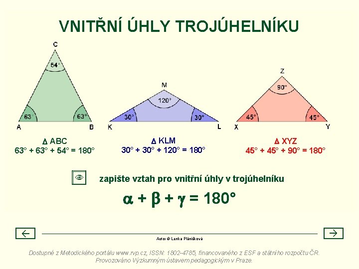 VNITŘNÍ ÚHLY TROJÚHELNÍKU ABC 63° + 54° = 180° KLM 30° + 120° =