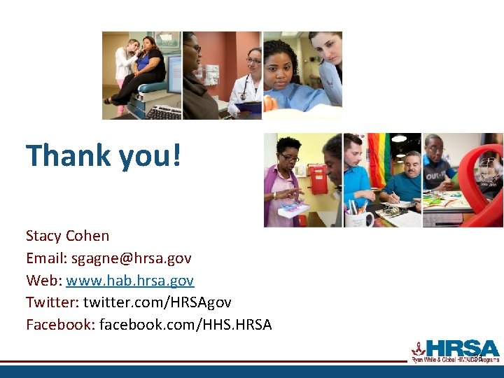 Thank you! Stacy Cohen Email: sgagne@hrsa. gov Web: www. hab. hrsa. gov Twitter: twitter.