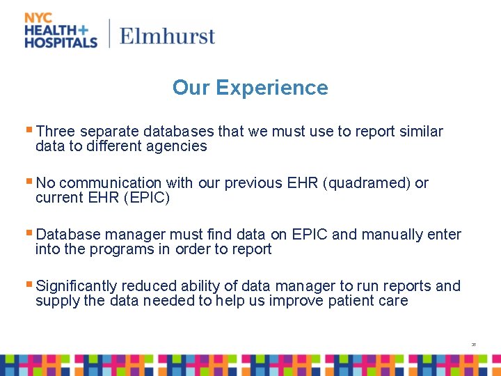 Our Experience § Three separate databases that we must use to report similar data